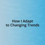 How I Adapt to Changing Trends