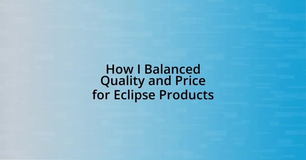 How I Balanced Quality and Price for Eclipse Products