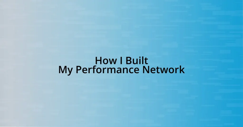 How I Built My Performance Network