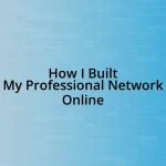 How I Built My Professional Network Online