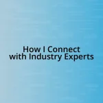 How I Connect with Industry Experts