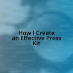 How I Create an Effective Press Kit