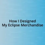 How I Designed My Eclipse Merchandise