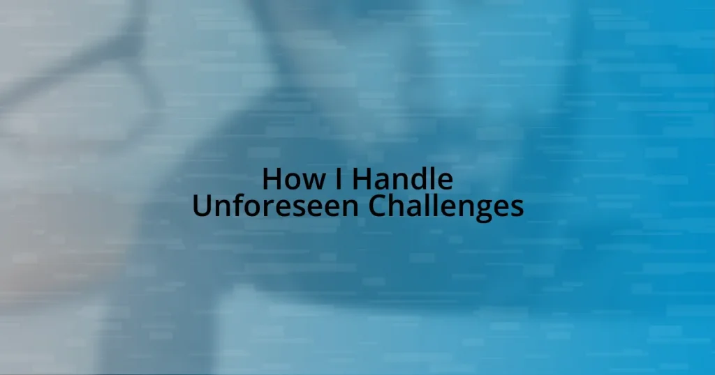 How I Handle Unforeseen Challenges