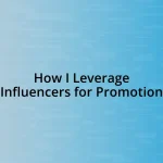 How I Leverage Influencers for Promotion