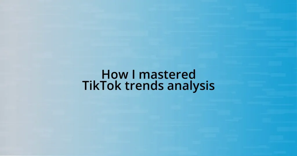 How I mastered TikTok trends analysis