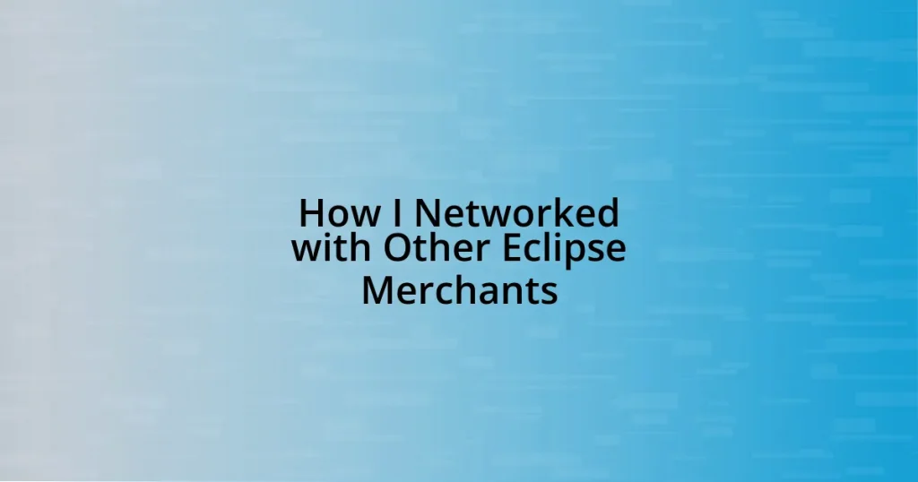 How I Networked with Other Eclipse Merchants