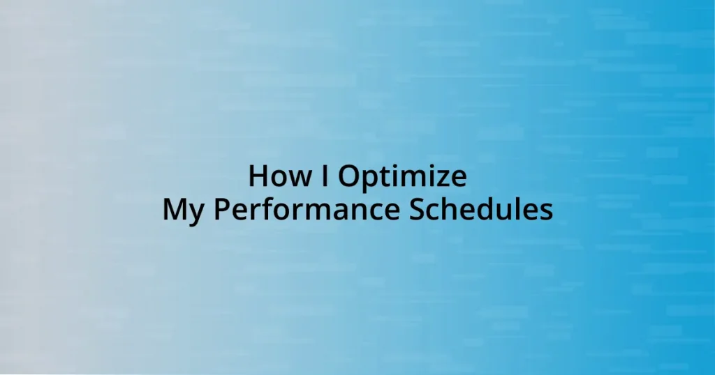 How I Optimize My Performance Schedules