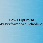 How I Optimize My Performance Schedules