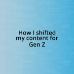 How I shifted my content for Gen Z