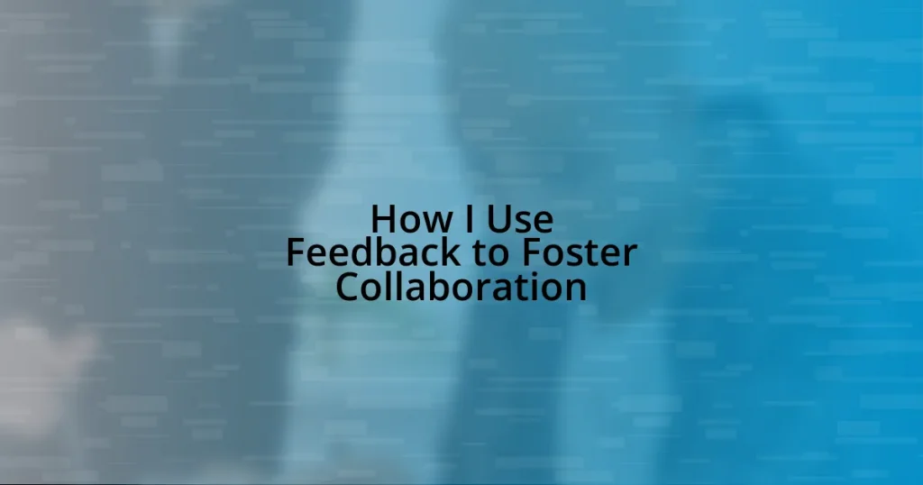 How I Use Feedback to Foster Collaboration