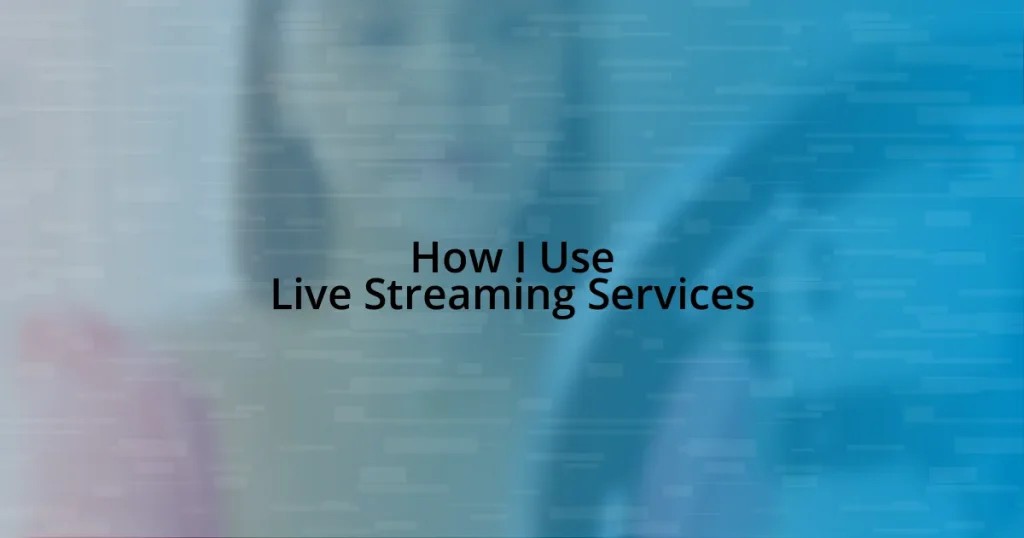 How I Use Live Streaming Services