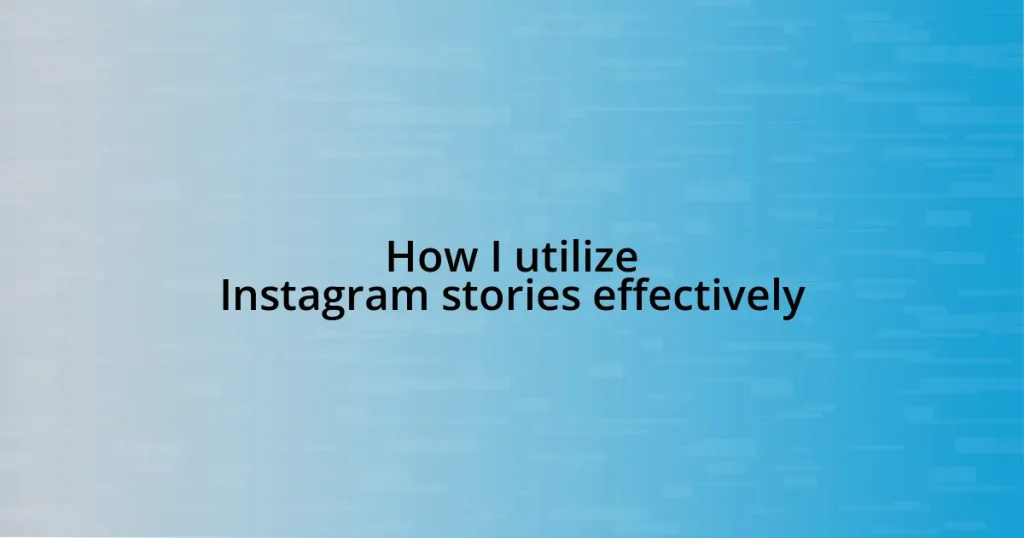 How I utilize Instagram stories effectively