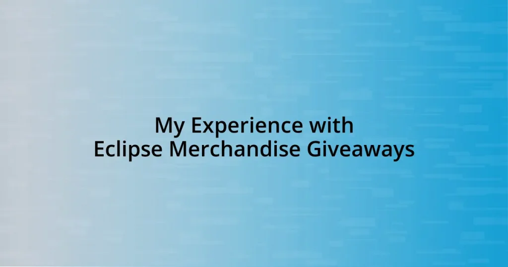 My Experience with Eclipse Merchandise Giveaways