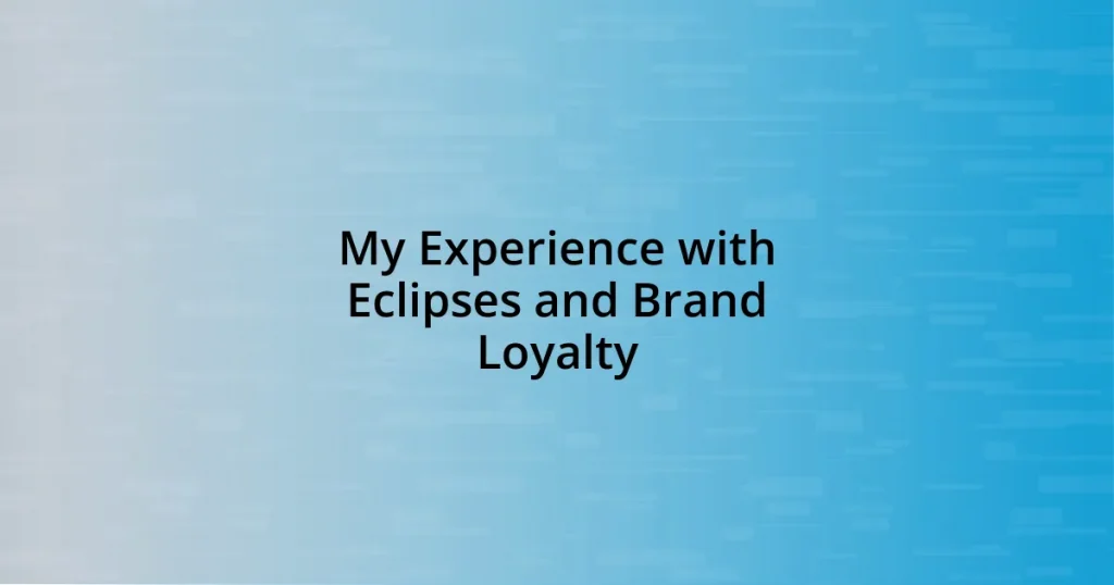 My Experience with Eclipses and Brand Loyalty