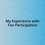 My Experience with Fan Participation