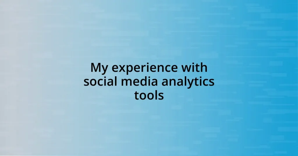 My experience with social media analytics tools