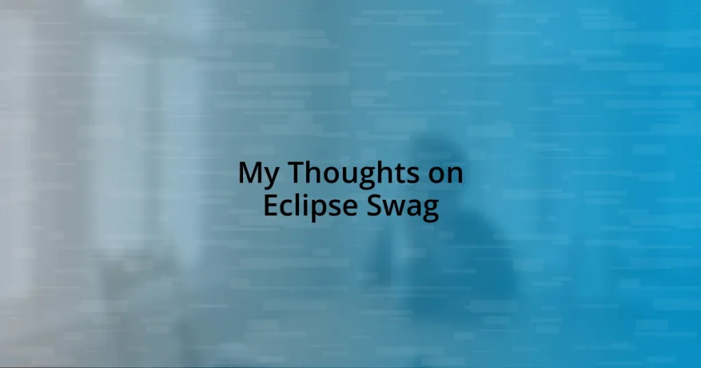 My Thoughts on Eclipse Swag