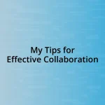 My Tips for Effective Collaboration