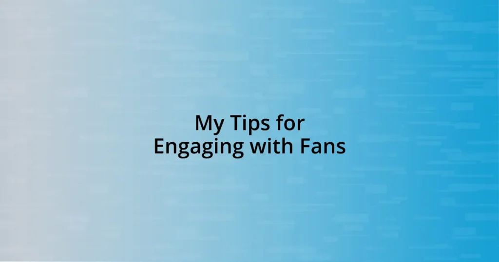 My Tips for Engaging with Fans