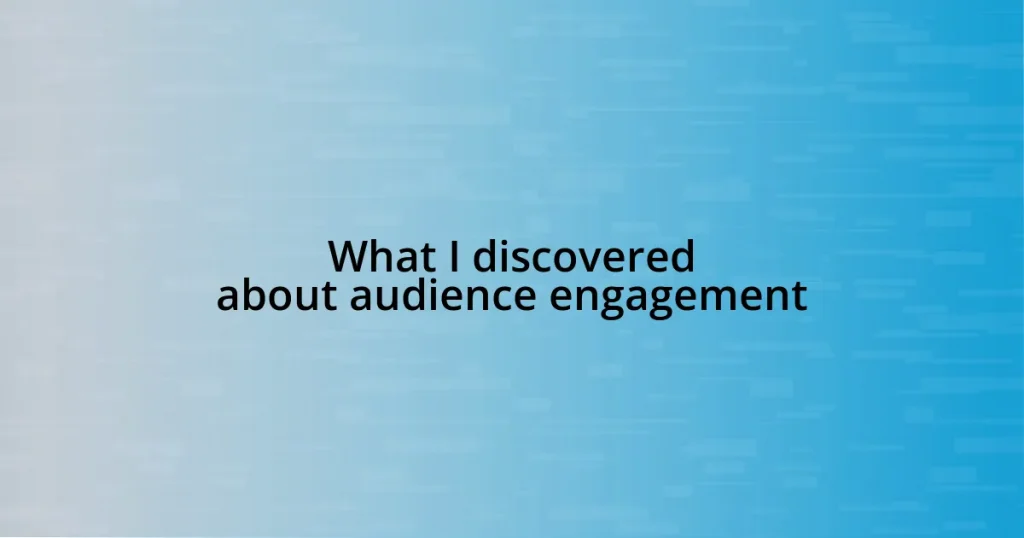 What I discovered about audience engagement