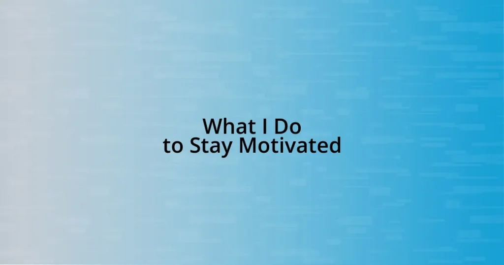 What I Do to Stay Motivated