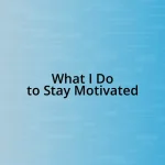 What I Do to Stay Motivated