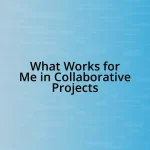 What Works for Me in Collaborative Projects