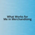 What Works for Me in Merchandising