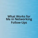 What Works for Me in Networking Follow-Ups