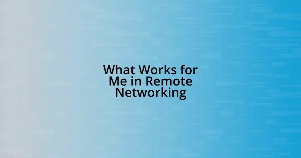 What Works for Me in Remote Networking