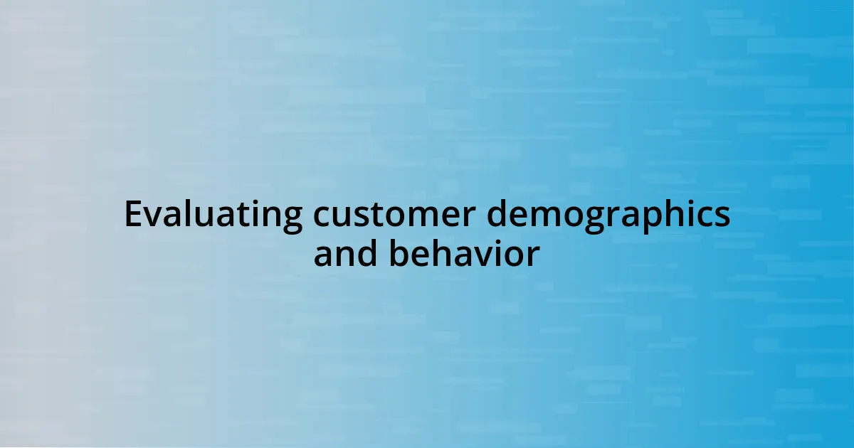 Evaluating customer demographics and behavior