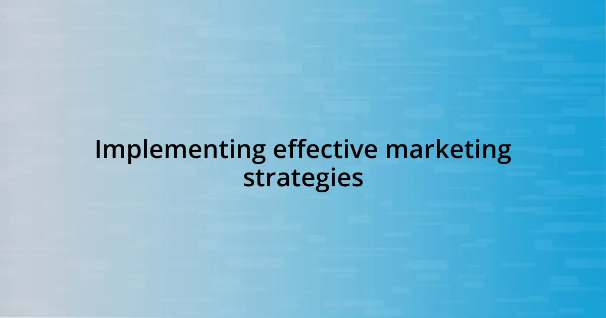 Implementing effective marketing strategies