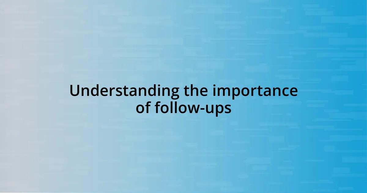 Understanding the importance of follow-ups