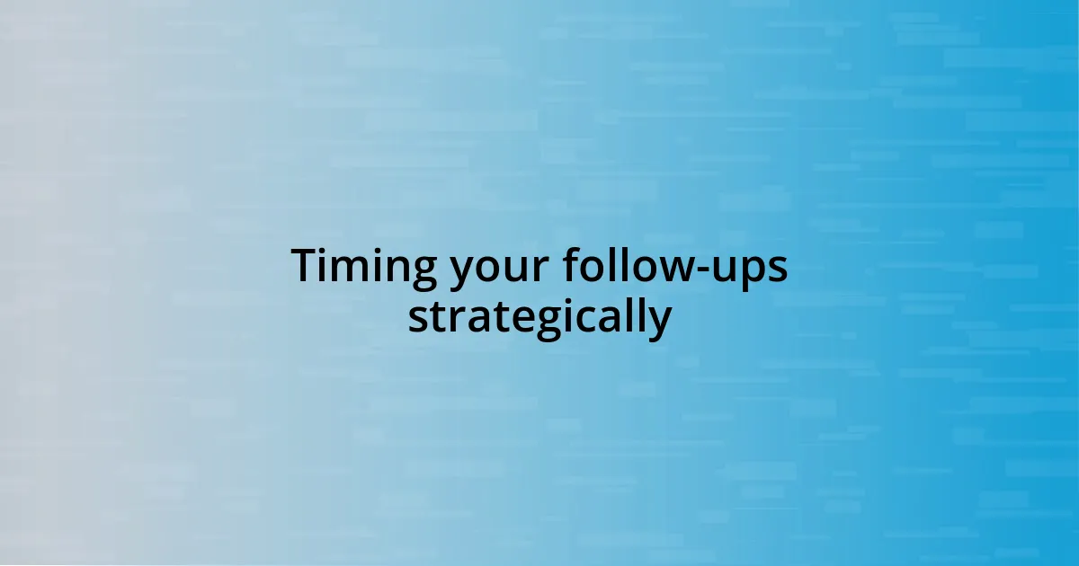 Timing your follow-ups strategically