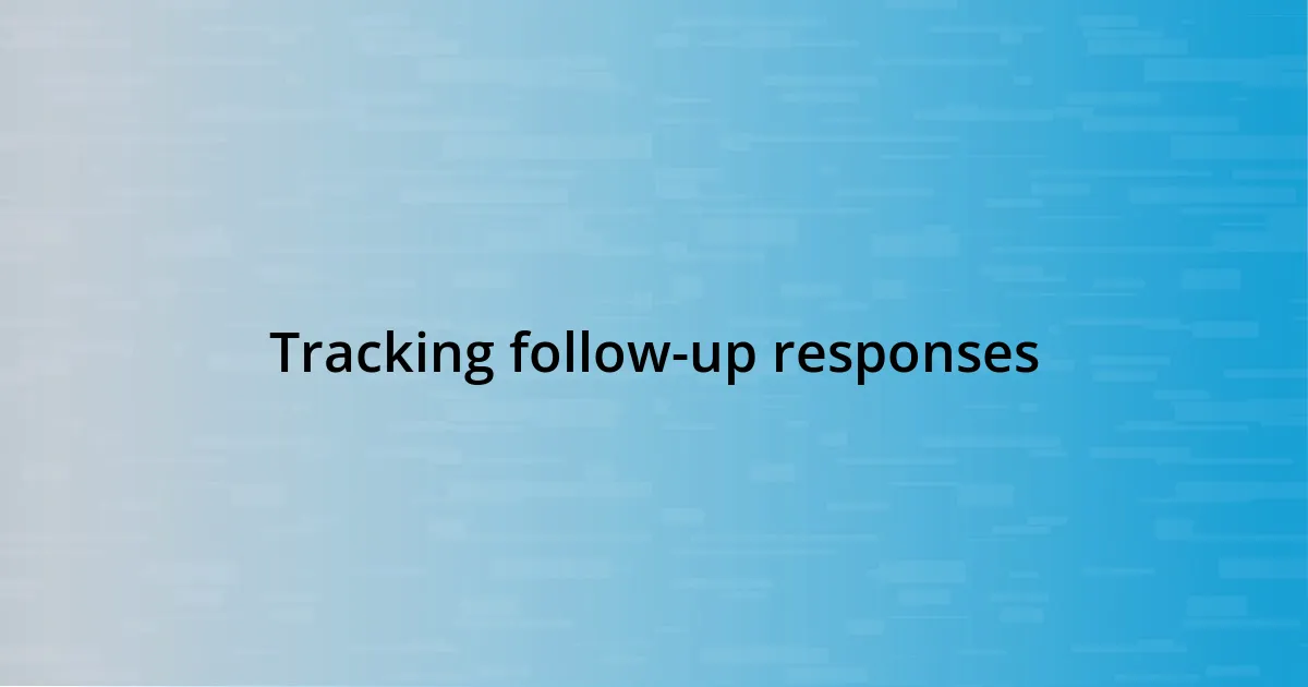 Tracking follow-up responses