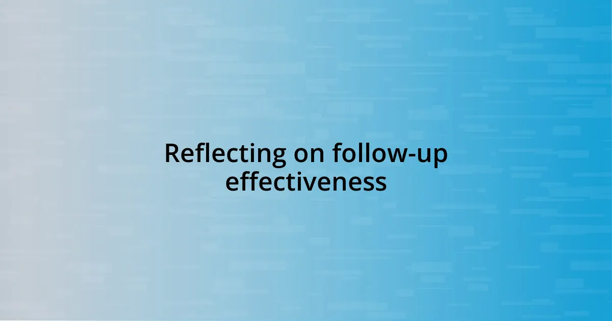 Reflecting on follow-up effectiveness