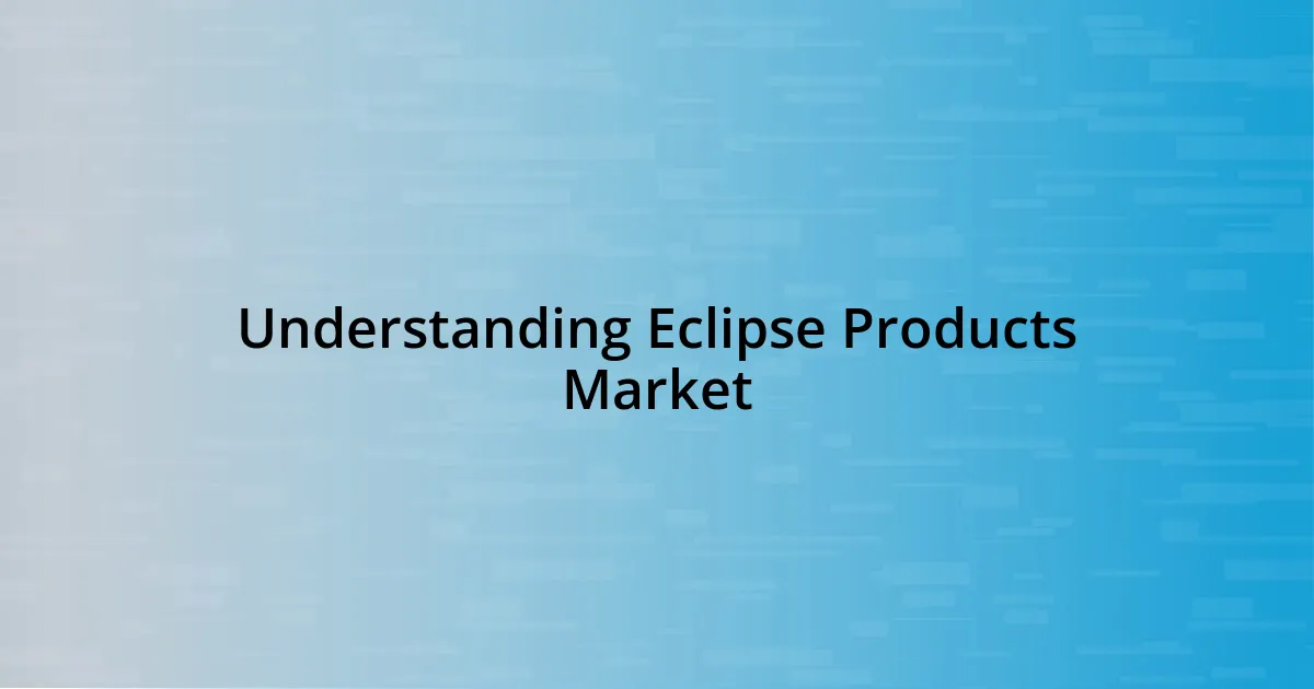 Understanding Eclipse Products Market