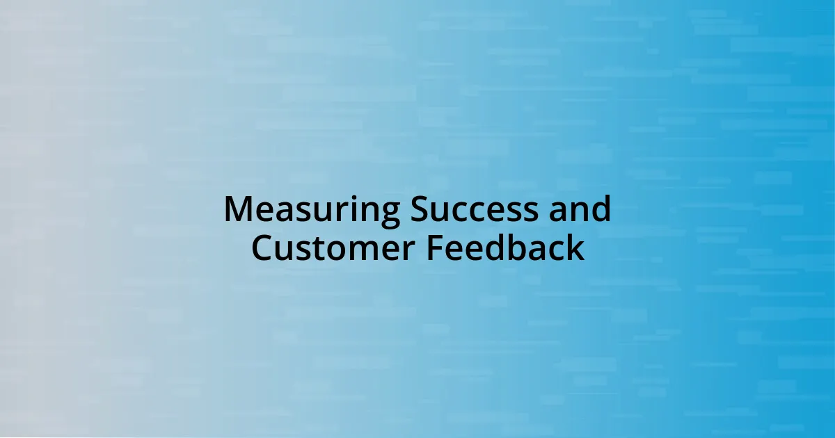 Measuring Success and Customer Feedback