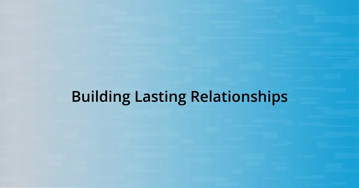 Building Lasting Relationships