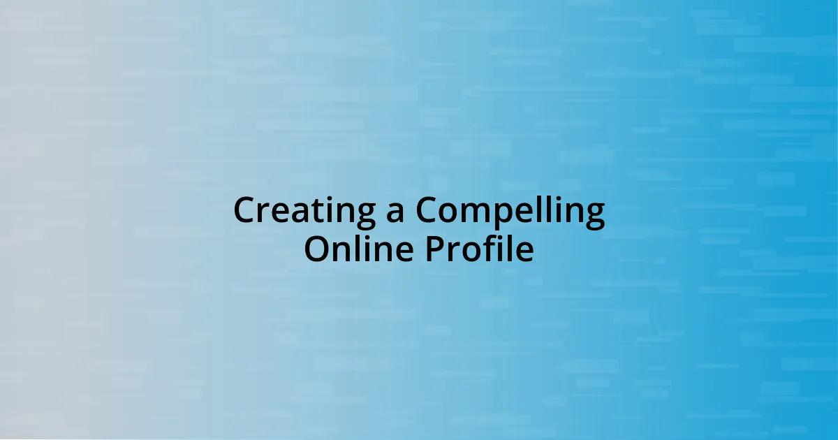 Creating a Compelling Online Profile