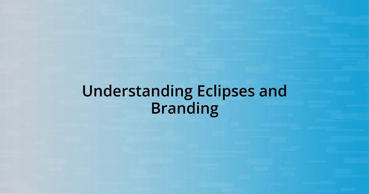 Understanding Eclipses and Branding