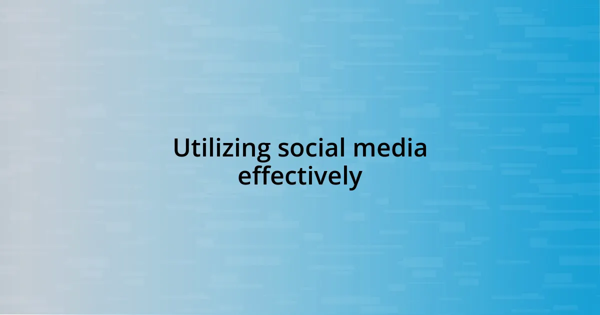 Utilizing social media effectively