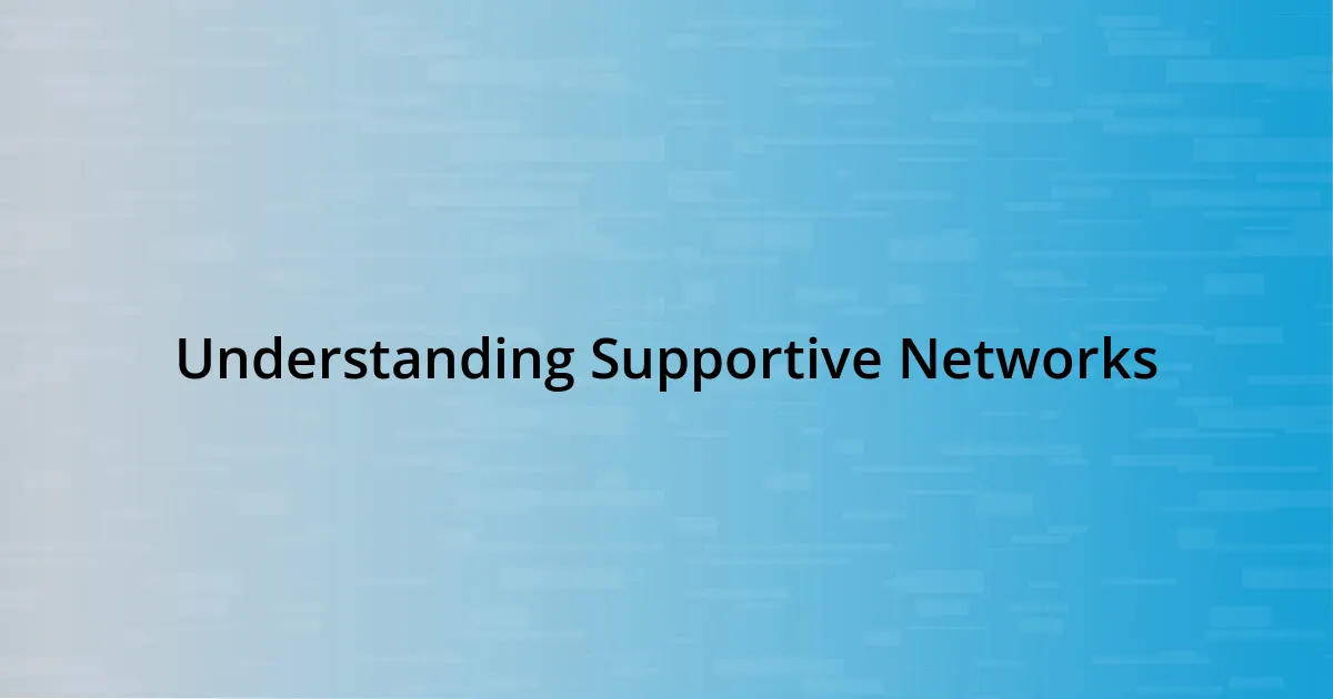 Understanding Supportive Networks