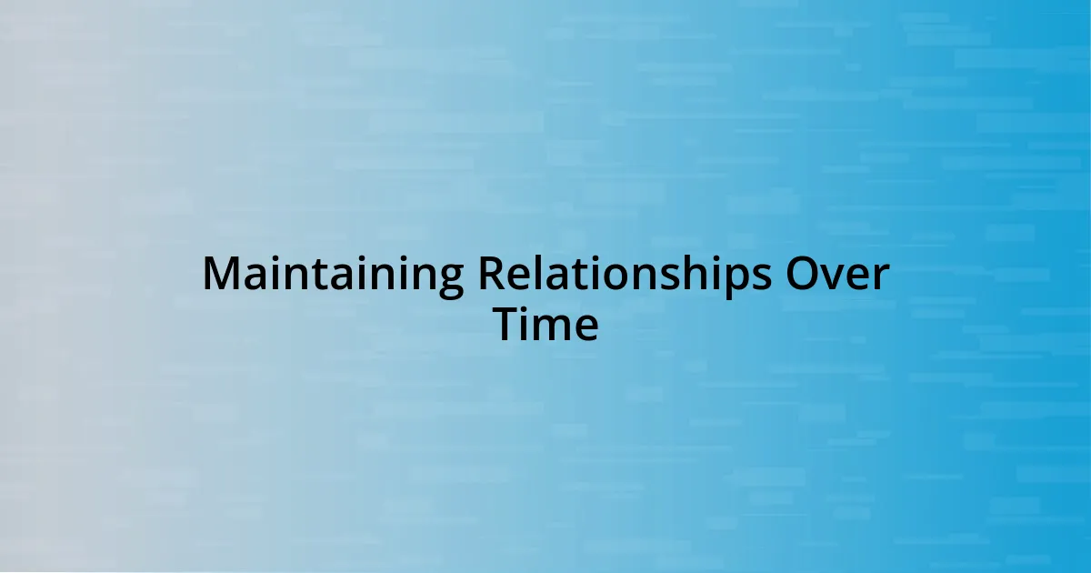 Maintaining Relationships Over Time