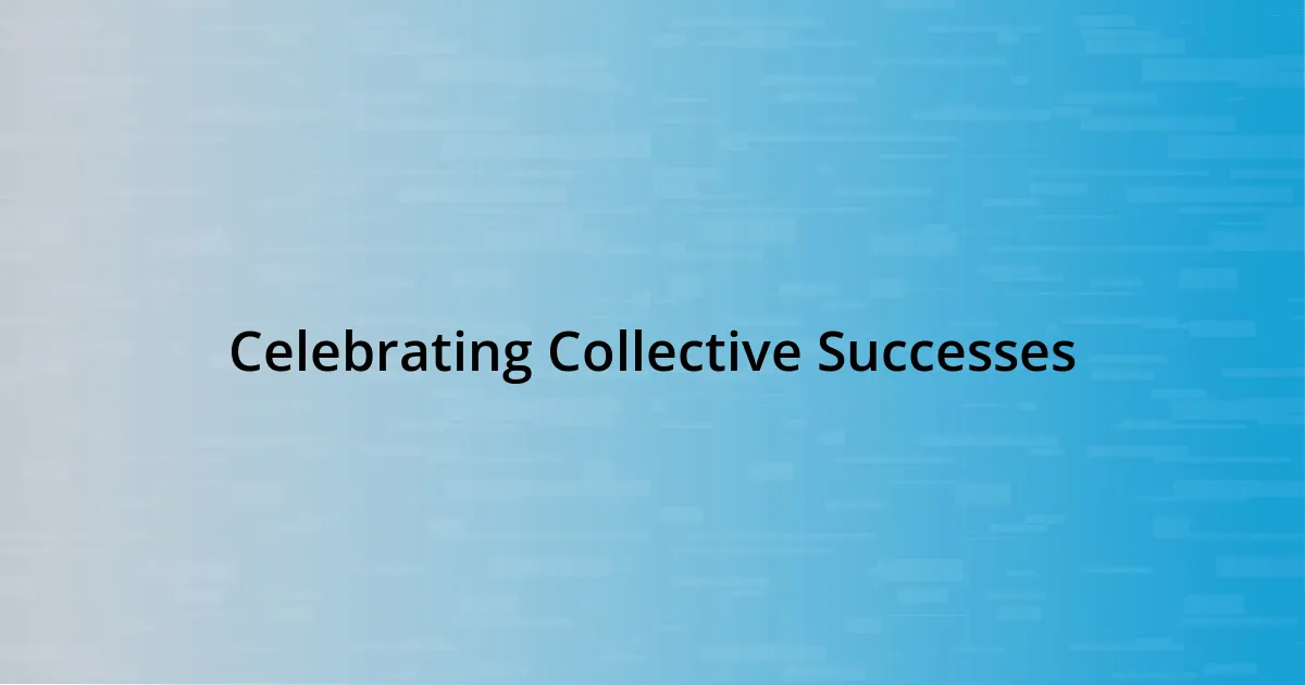 Celebrating Collective Successes