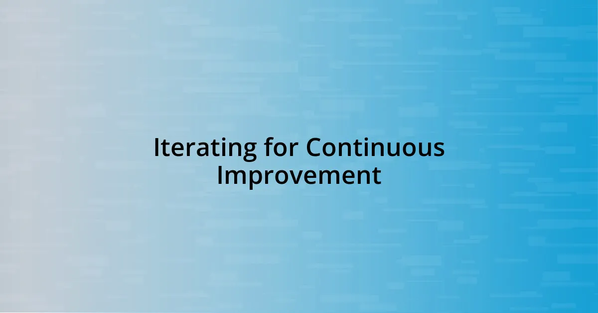 Iterating for Continuous Improvement