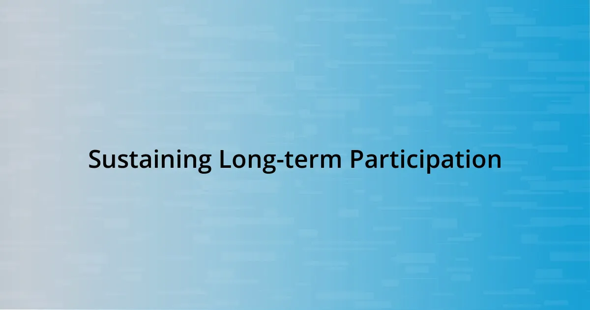 Sustaining Long-term Participation