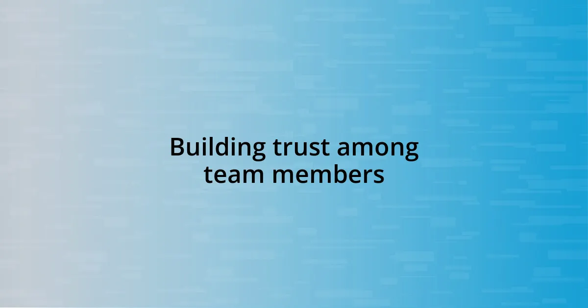 Building trust among team members