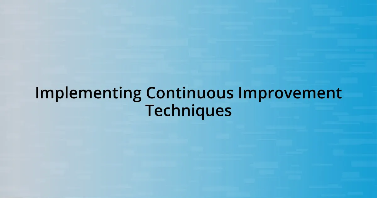 Implementing Continuous Improvement Techniques